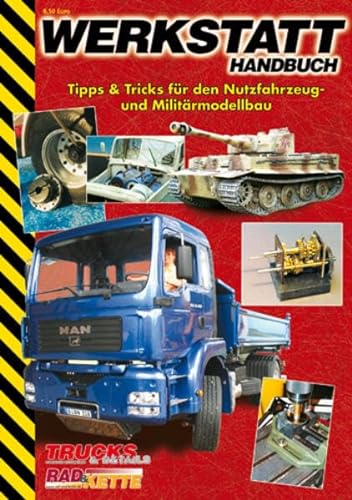 Werkstatt-Handbuch: Tipps & Tricks für den Nutzfahrzeug- und Militärmodellbau von Wellhausen & Marquardt Medien